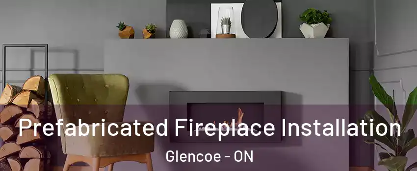  Prefabricated Fireplace Installation Glencoe - ON