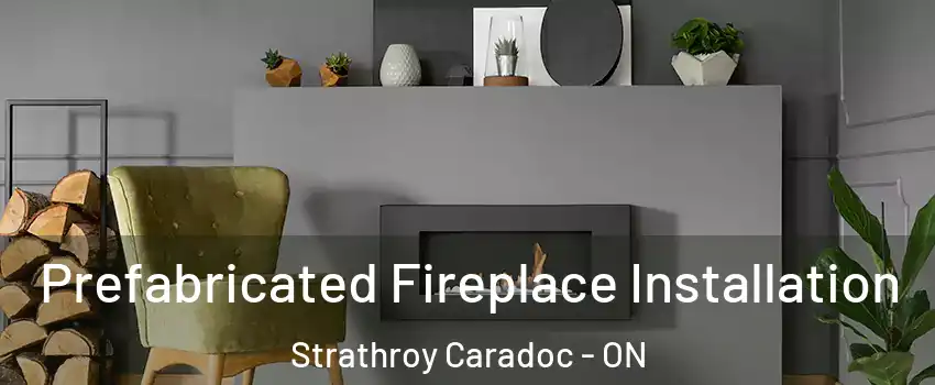  Prefabricated Fireplace Installation Strathroy Caradoc - ON