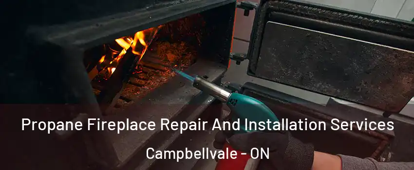  Propane Fireplace Repair And Installation Services Campbellvale - ON