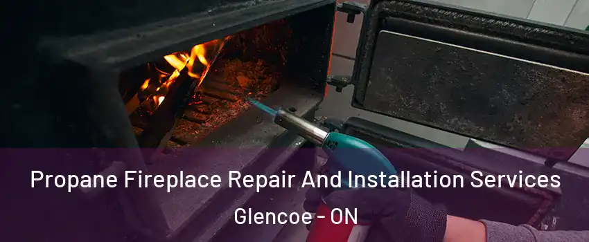  Propane Fireplace Repair And Installation Services Glencoe - ON