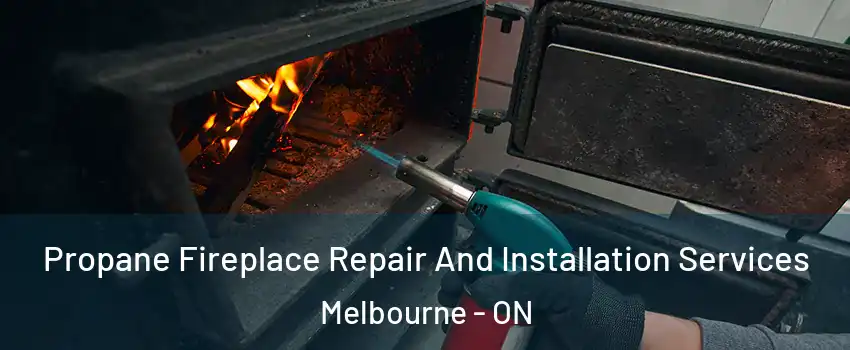  Propane Fireplace Repair And Installation Services Melbourne - ON