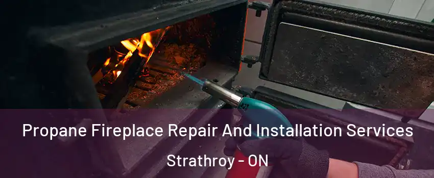  Propane Fireplace Repair And Installation Services Strathroy - ON