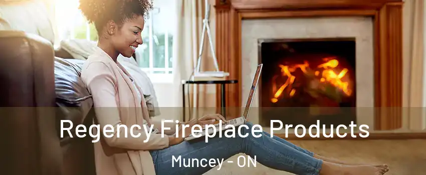  Regency Fireplace Products Muncey - ON