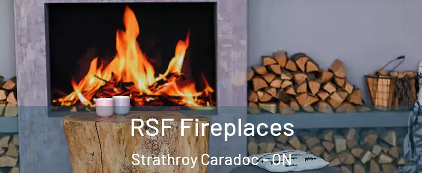  RSF Fireplaces Strathroy Caradoc - ON
