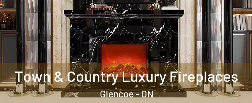  Town & Country Luxury Fireplaces Glencoe - ON