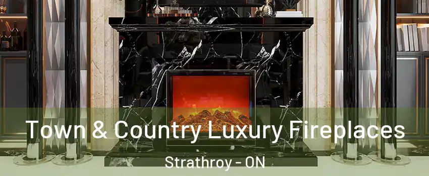  Town & Country Luxury Fireplaces Strathroy - ON