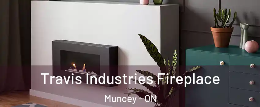  Travis Industries Fireplace Muncey - ON