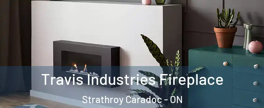  Travis Industries Fireplace Strathroy Caradoc - ON