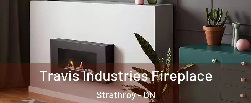  Travis Industries Fireplace Strathroy - ON