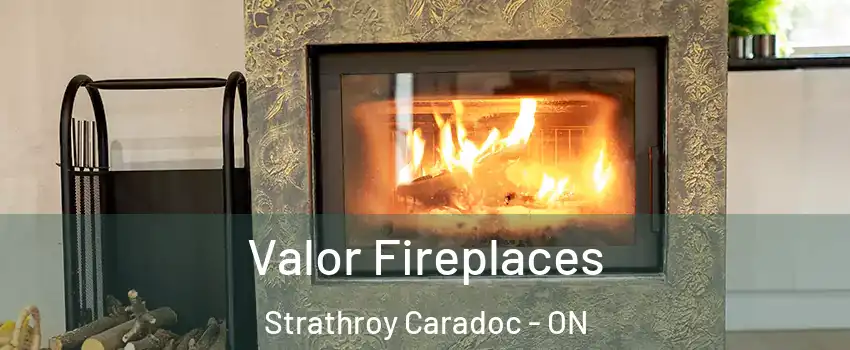  Valor Fireplaces Strathroy Caradoc - ON