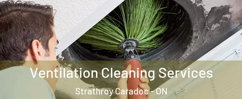  Ventilation Cleaning Services Strathroy Caradoc - ON